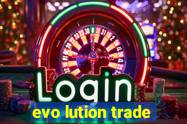 evo lution trade